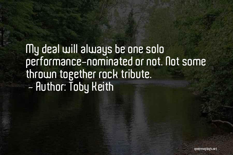 Toby Keith Quotes: My Deal Will Always Be One Solo Performance-nominated Or Not. Not Some Thrown Together Rock Tribute.