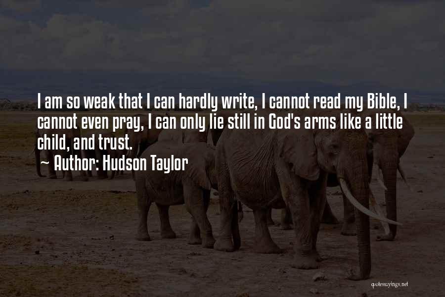 Hudson Taylor Quotes: I Am So Weak That I Can Hardly Write, I Cannot Read My Bible, I Cannot Even Pray, I Can