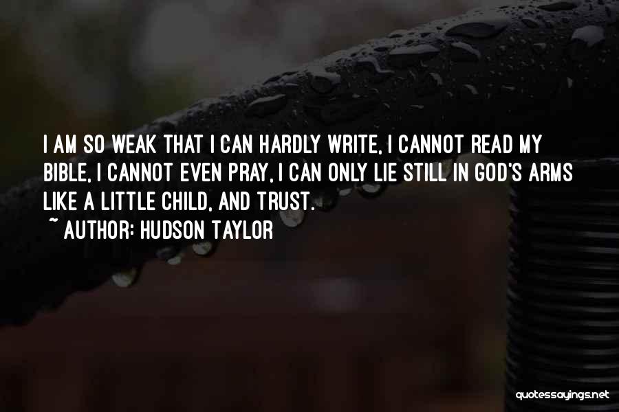 Hudson Taylor Quotes: I Am So Weak That I Can Hardly Write, I Cannot Read My Bible, I Cannot Even Pray, I Can