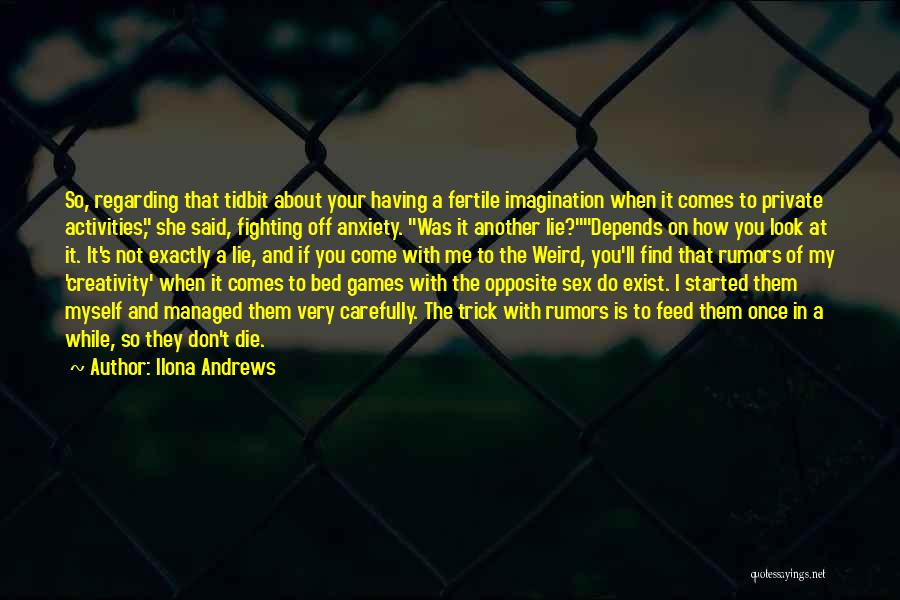 Ilona Andrews Quotes: So, Regarding That Tidbit About Your Having A Fertile Imagination When It Comes To Private Activities, She Said, Fighting Off