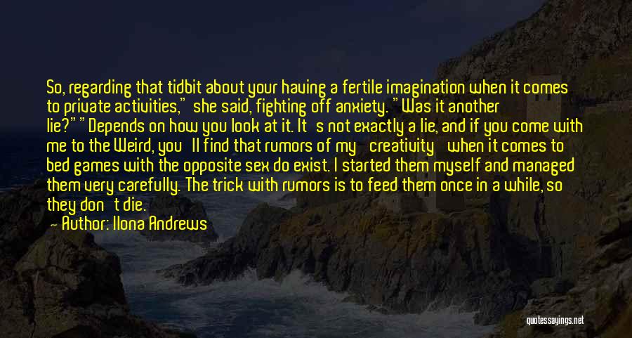 Ilona Andrews Quotes: So, Regarding That Tidbit About Your Having A Fertile Imagination When It Comes To Private Activities, She Said, Fighting Off