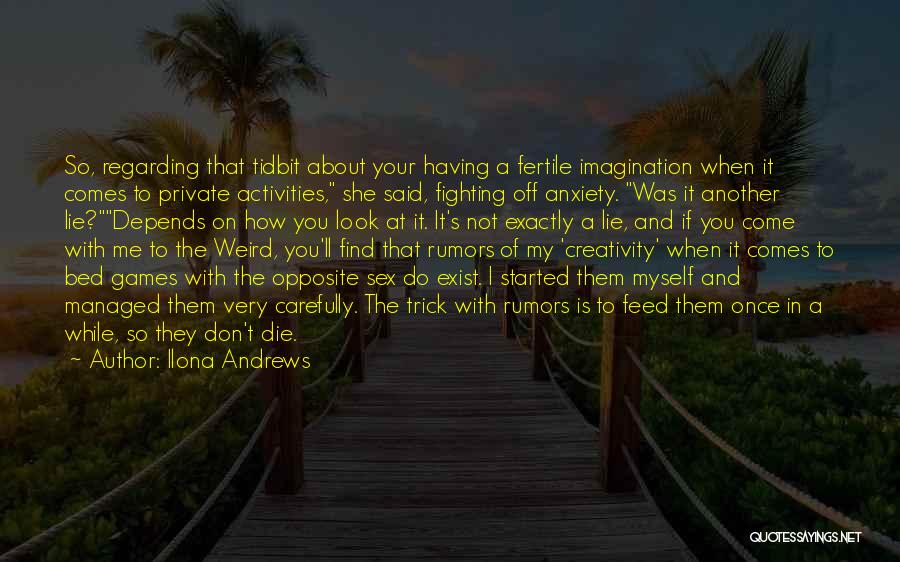 Ilona Andrews Quotes: So, Regarding That Tidbit About Your Having A Fertile Imagination When It Comes To Private Activities, She Said, Fighting Off