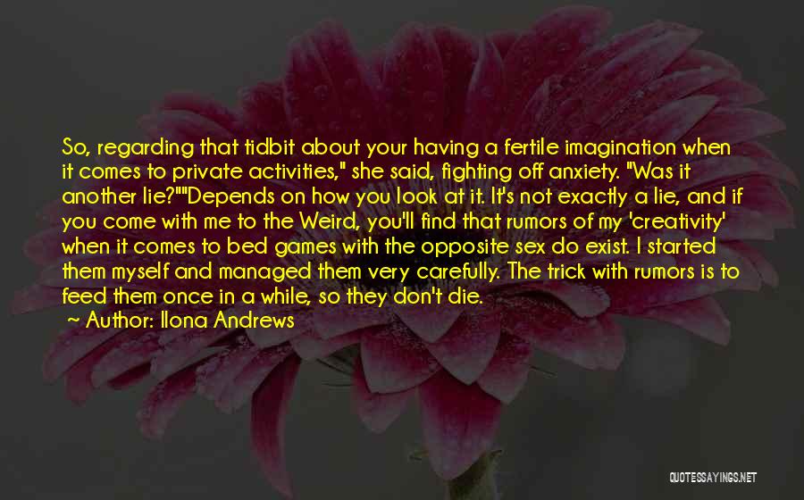 Ilona Andrews Quotes: So, Regarding That Tidbit About Your Having A Fertile Imagination When It Comes To Private Activities, She Said, Fighting Off