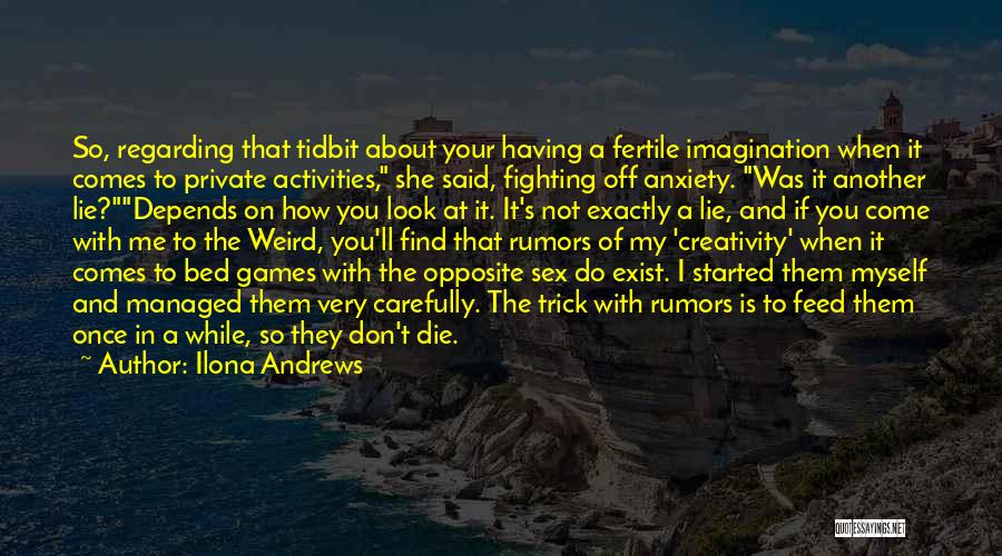 Ilona Andrews Quotes: So, Regarding That Tidbit About Your Having A Fertile Imagination When It Comes To Private Activities, She Said, Fighting Off