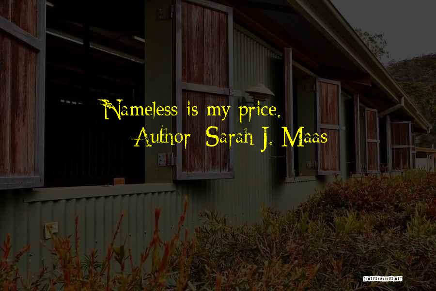 Sarah J. Maas Quotes: Nameless Is My Price.