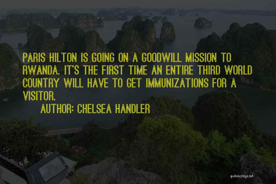 Chelsea Handler Quotes: Paris Hilton Is Going On A Goodwill Mission To Rwanda. It's The First Time An Entire Third World Country Will
