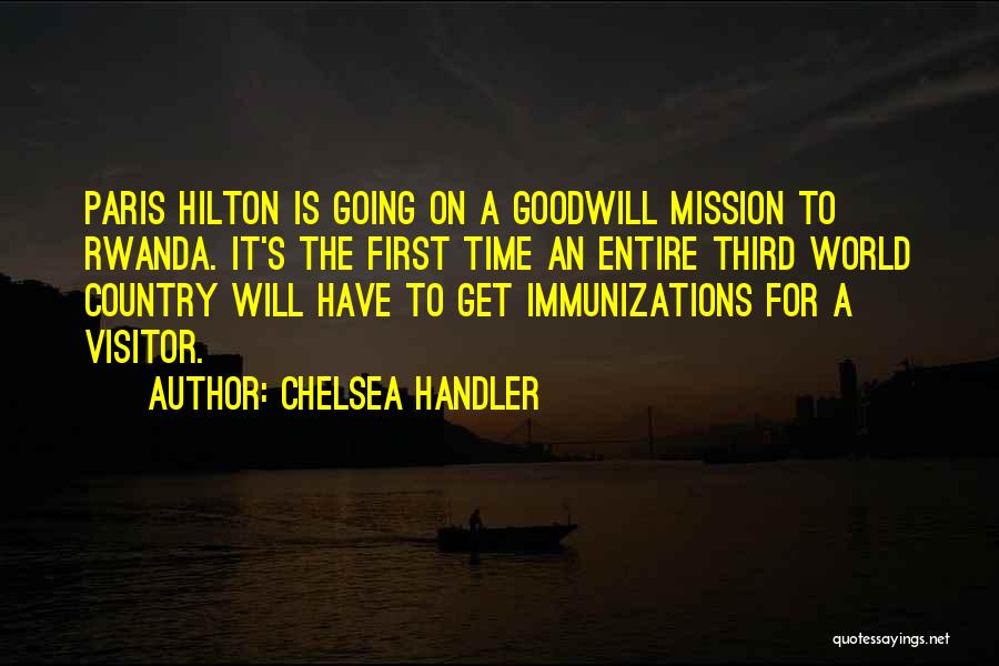 Chelsea Handler Quotes: Paris Hilton Is Going On A Goodwill Mission To Rwanda. It's The First Time An Entire Third World Country Will