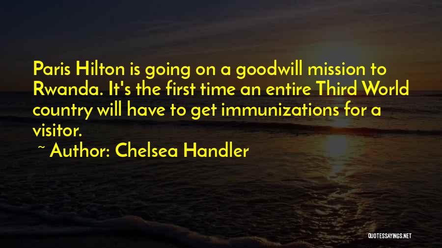 Chelsea Handler Quotes: Paris Hilton Is Going On A Goodwill Mission To Rwanda. It's The First Time An Entire Third World Country Will