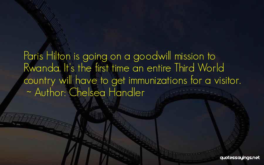 Chelsea Handler Quotes: Paris Hilton Is Going On A Goodwill Mission To Rwanda. It's The First Time An Entire Third World Country Will