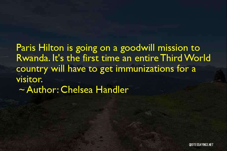 Chelsea Handler Quotes: Paris Hilton Is Going On A Goodwill Mission To Rwanda. It's The First Time An Entire Third World Country Will