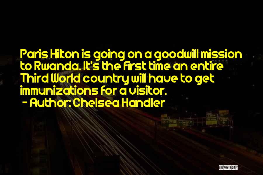Chelsea Handler Quotes: Paris Hilton Is Going On A Goodwill Mission To Rwanda. It's The First Time An Entire Third World Country Will