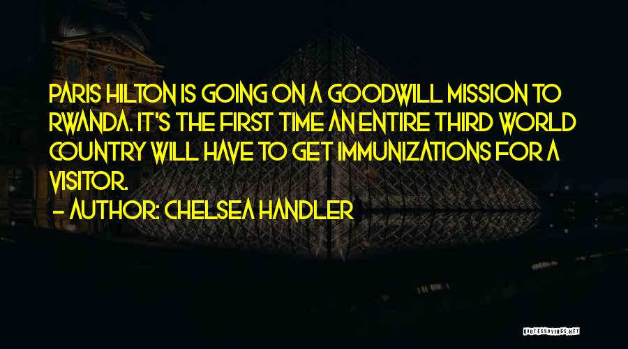 Chelsea Handler Quotes: Paris Hilton Is Going On A Goodwill Mission To Rwanda. It's The First Time An Entire Third World Country Will