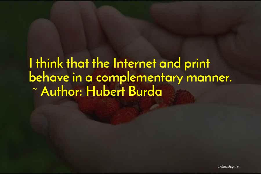 Hubert Burda Quotes: I Think That The Internet And Print Behave In A Complementary Manner.