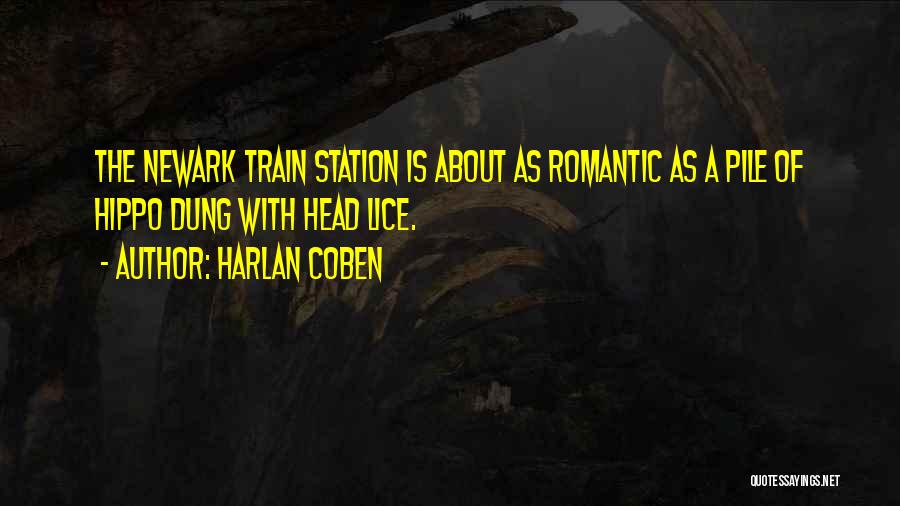 Harlan Coben Quotes: The Newark Train Station Is About As Romantic As A Pile Of Hippo Dung With Head Lice.