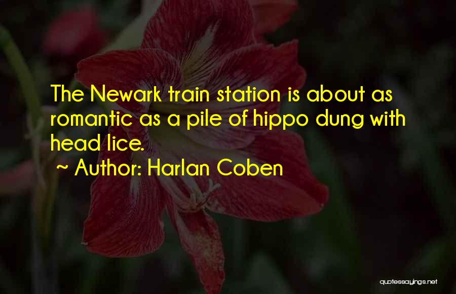 Harlan Coben Quotes: The Newark Train Station Is About As Romantic As A Pile Of Hippo Dung With Head Lice.