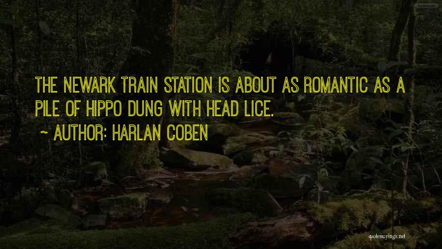 Harlan Coben Quotes: The Newark Train Station Is About As Romantic As A Pile Of Hippo Dung With Head Lice.
