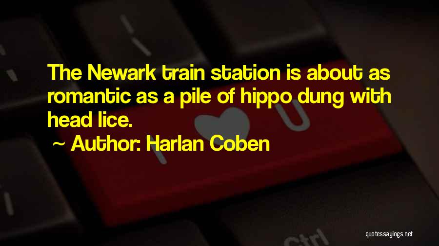 Harlan Coben Quotes: The Newark Train Station Is About As Romantic As A Pile Of Hippo Dung With Head Lice.