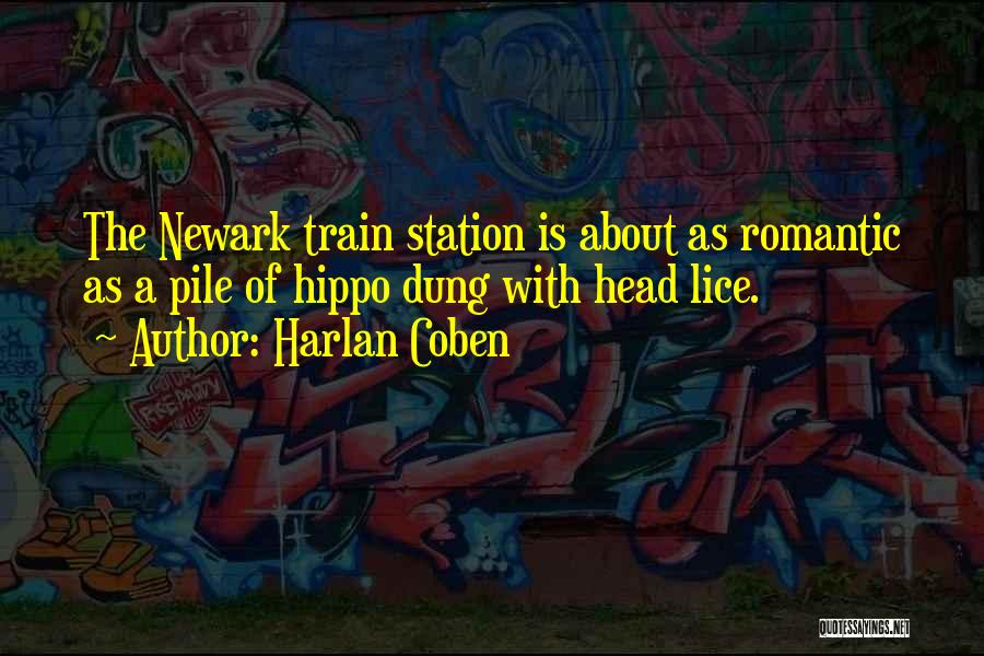 Harlan Coben Quotes: The Newark Train Station Is About As Romantic As A Pile Of Hippo Dung With Head Lice.