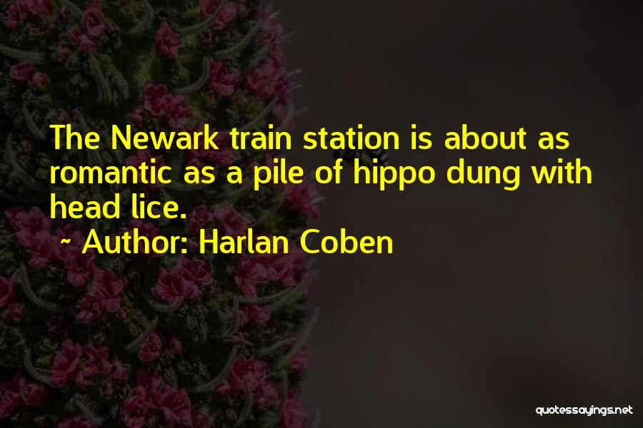 Harlan Coben Quotes: The Newark Train Station Is About As Romantic As A Pile Of Hippo Dung With Head Lice.