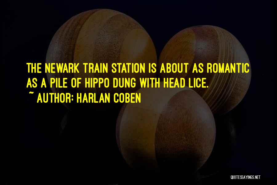 Harlan Coben Quotes: The Newark Train Station Is About As Romantic As A Pile Of Hippo Dung With Head Lice.