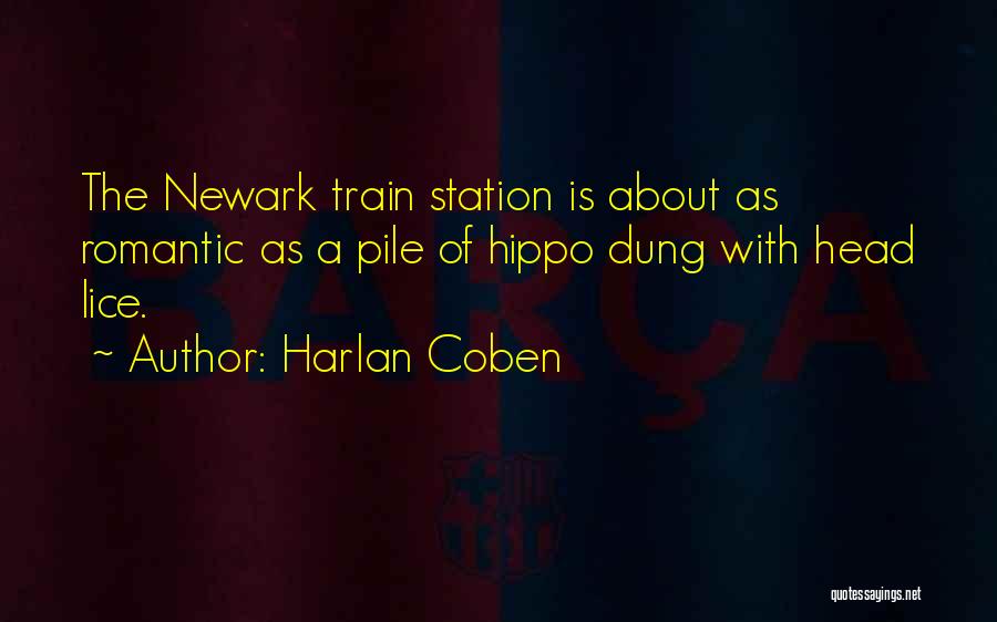 Harlan Coben Quotes: The Newark Train Station Is About As Romantic As A Pile Of Hippo Dung With Head Lice.