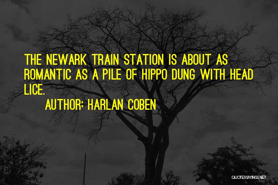 Harlan Coben Quotes: The Newark Train Station Is About As Romantic As A Pile Of Hippo Dung With Head Lice.