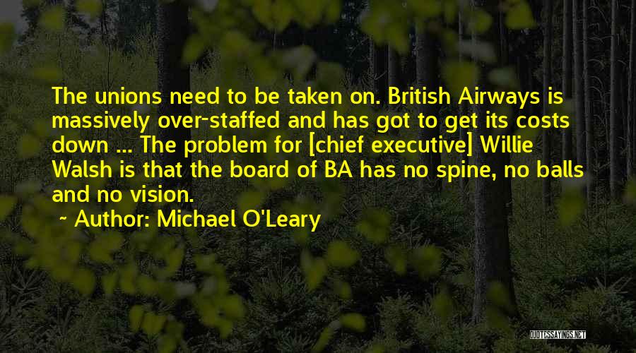 Michael O'Leary Quotes: The Unions Need To Be Taken On. British Airways Is Massively Over-staffed And Has Got To Get Its Costs Down