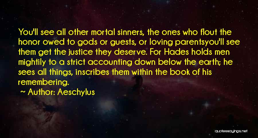 Aeschylus Quotes: You'll See All Other Mortal Sinners, The Ones Who Flout The Honor Owed To Gods Or Guests, Or Loving Parentsyou'll