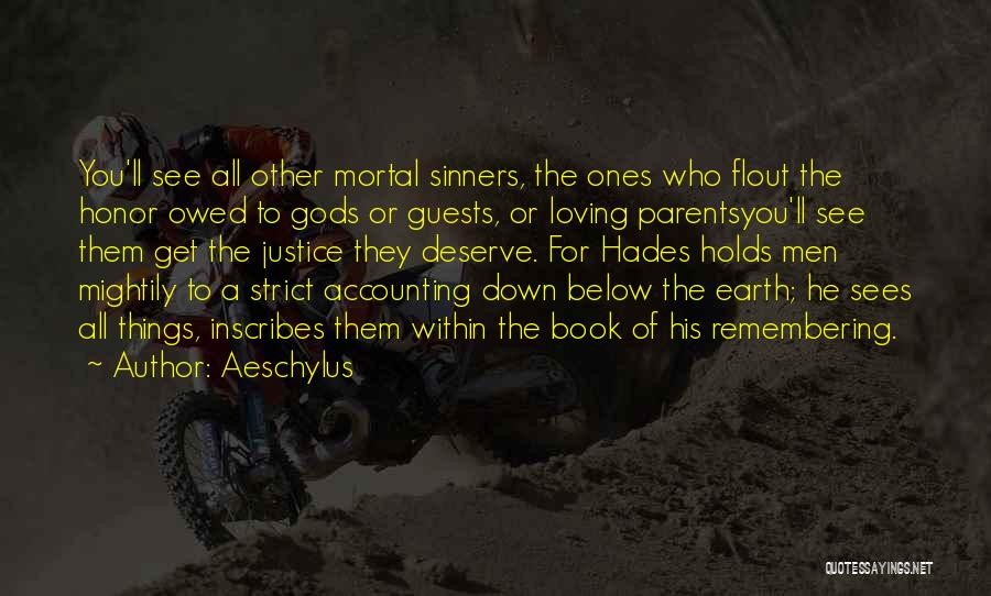 Aeschylus Quotes: You'll See All Other Mortal Sinners, The Ones Who Flout The Honor Owed To Gods Or Guests, Or Loving Parentsyou'll