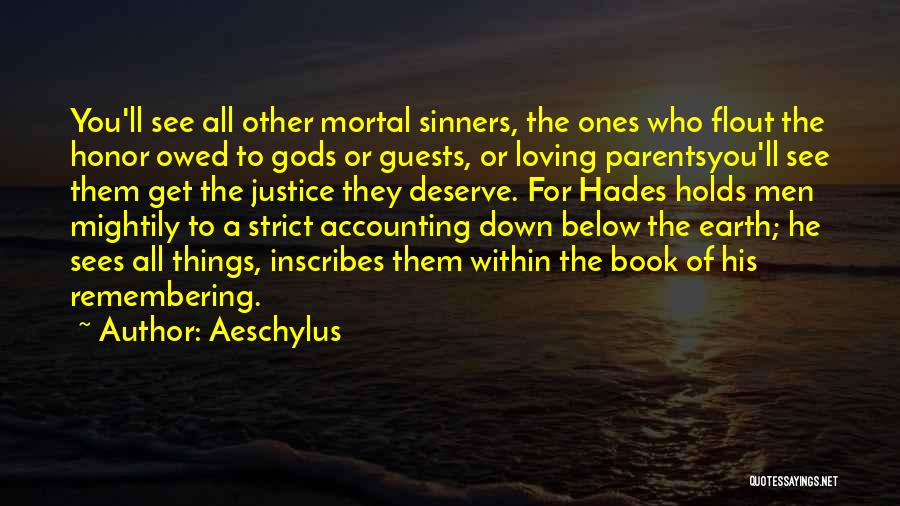 Aeschylus Quotes: You'll See All Other Mortal Sinners, The Ones Who Flout The Honor Owed To Gods Or Guests, Or Loving Parentsyou'll