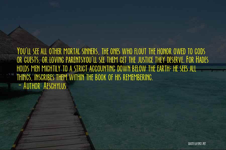 Aeschylus Quotes: You'll See All Other Mortal Sinners, The Ones Who Flout The Honor Owed To Gods Or Guests, Or Loving Parentsyou'll