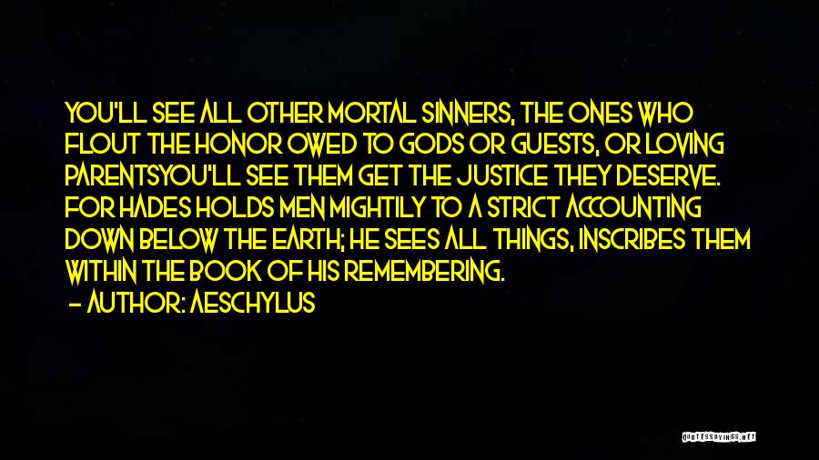 Aeschylus Quotes: You'll See All Other Mortal Sinners, The Ones Who Flout The Honor Owed To Gods Or Guests, Or Loving Parentsyou'll