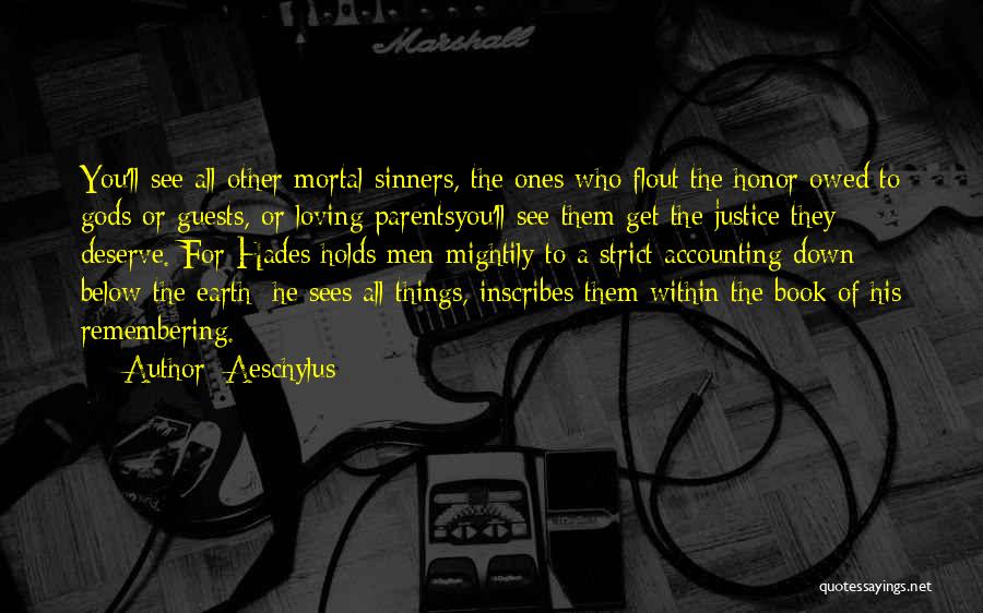 Aeschylus Quotes: You'll See All Other Mortal Sinners, The Ones Who Flout The Honor Owed To Gods Or Guests, Or Loving Parentsyou'll