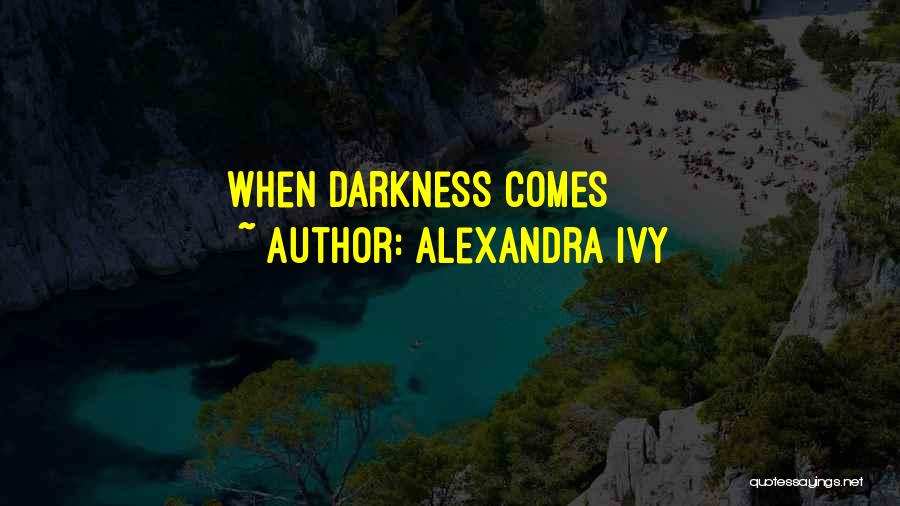 Alexandra Ivy Quotes: When Darkness Comes