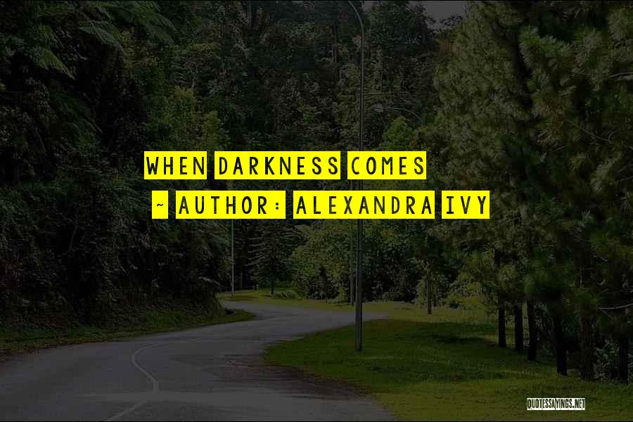 Alexandra Ivy Quotes: When Darkness Comes