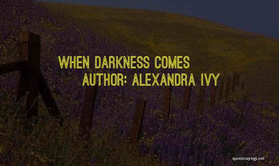 Alexandra Ivy Quotes: When Darkness Comes