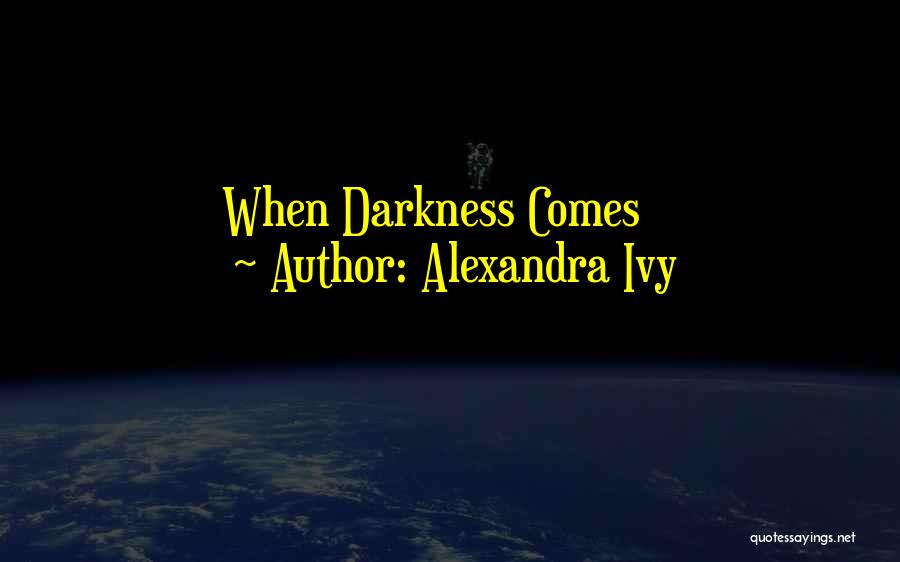 Alexandra Ivy Quotes: When Darkness Comes