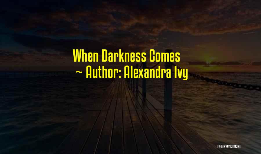 Alexandra Ivy Quotes: When Darkness Comes