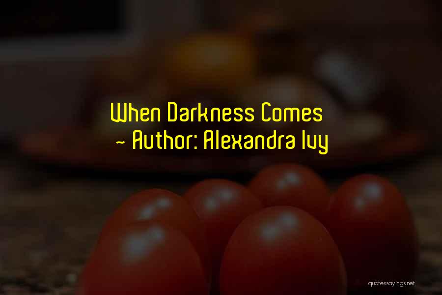 Alexandra Ivy Quotes: When Darkness Comes
