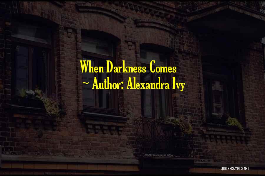 Alexandra Ivy Quotes: When Darkness Comes