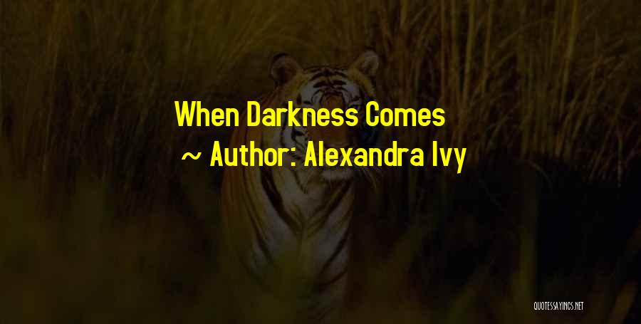Alexandra Ivy Quotes: When Darkness Comes