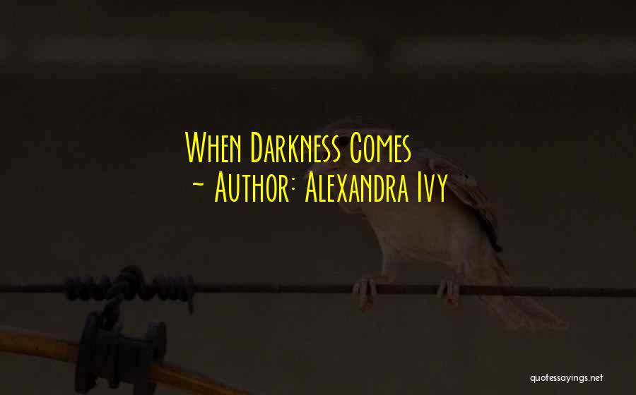 Alexandra Ivy Quotes: When Darkness Comes