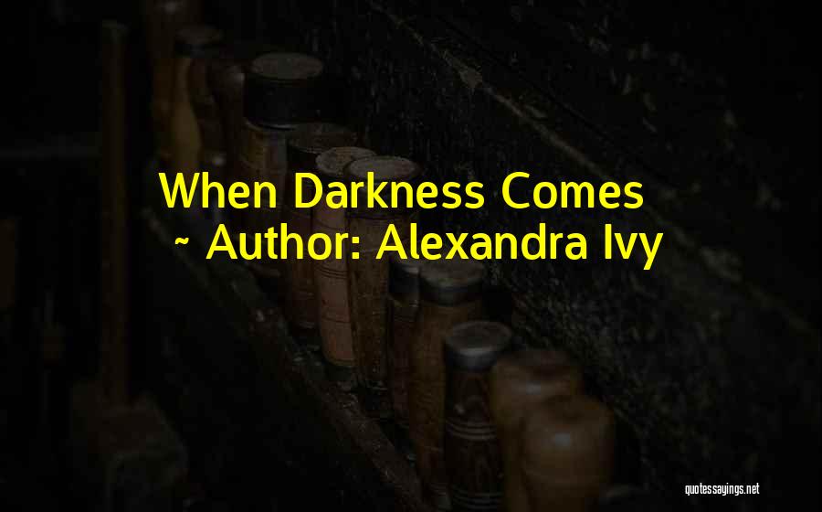 Alexandra Ivy Quotes: When Darkness Comes