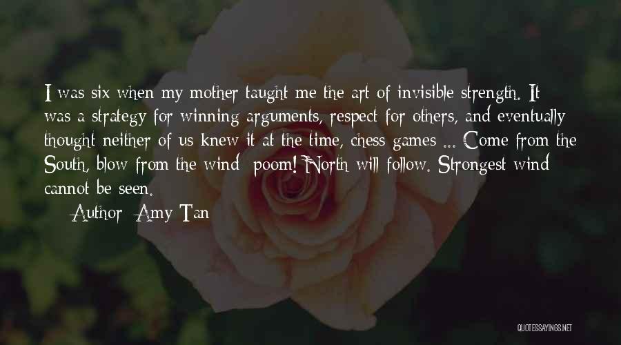 Amy Tan Quotes: I Was Six When My Mother Taught Me The Art Of Invisible Strength. It Was A Strategy For Winning Arguments,