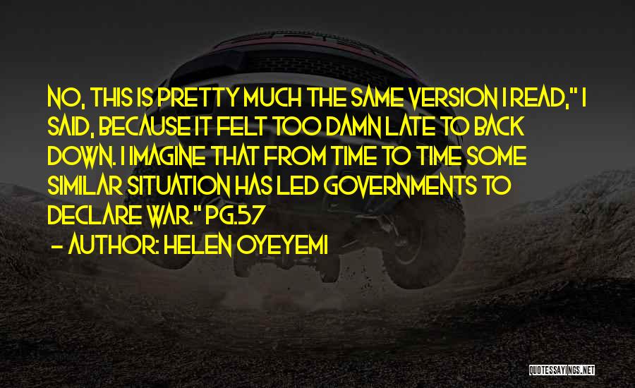 Helen Oyeyemi Quotes: No, This Is Pretty Much The Same Version I Read, I Said, Because It Felt Too Damn Late To Back