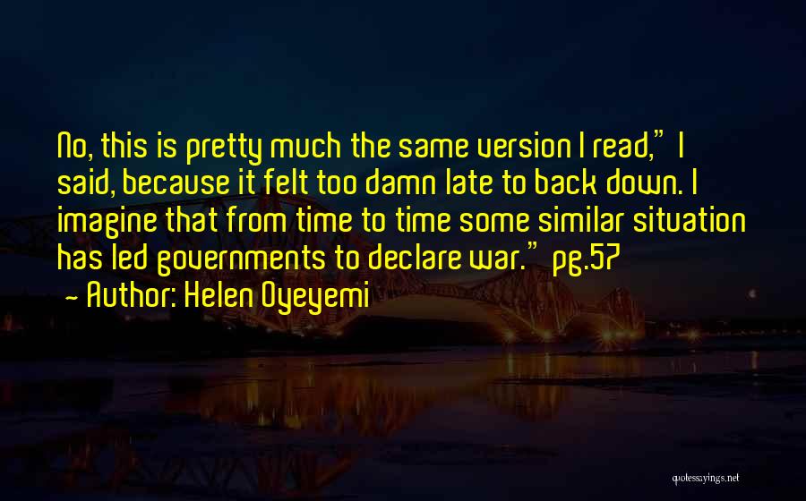 Helen Oyeyemi Quotes: No, This Is Pretty Much The Same Version I Read, I Said, Because It Felt Too Damn Late To Back
