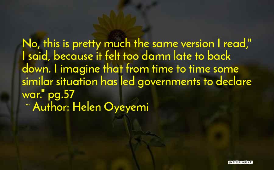 Helen Oyeyemi Quotes: No, This Is Pretty Much The Same Version I Read, I Said, Because It Felt Too Damn Late To Back