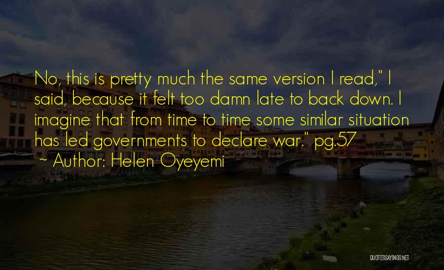 Helen Oyeyemi Quotes: No, This Is Pretty Much The Same Version I Read, I Said, Because It Felt Too Damn Late To Back