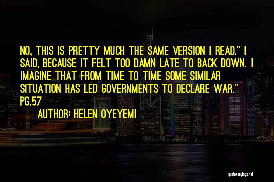 Helen Oyeyemi Quotes: No, This Is Pretty Much The Same Version I Read, I Said, Because It Felt Too Damn Late To Back