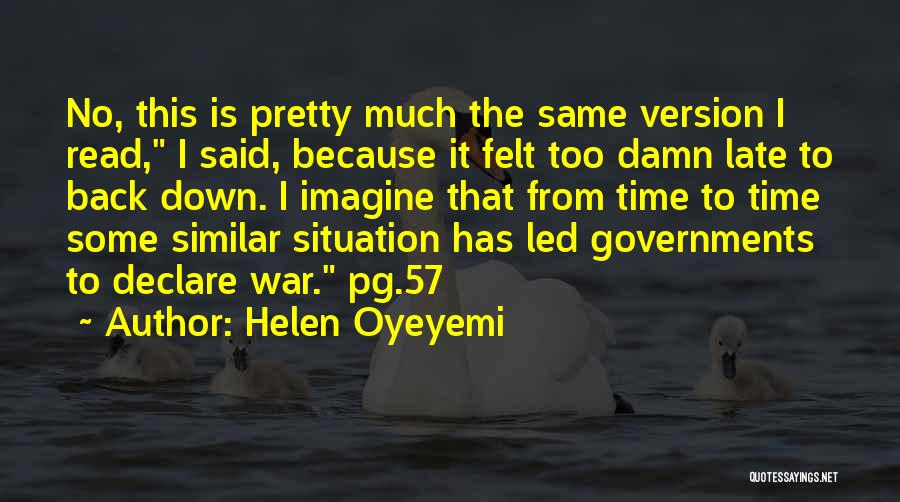 Helen Oyeyemi Quotes: No, This Is Pretty Much The Same Version I Read, I Said, Because It Felt Too Damn Late To Back